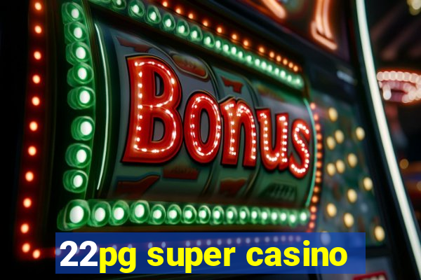 22pg super casino